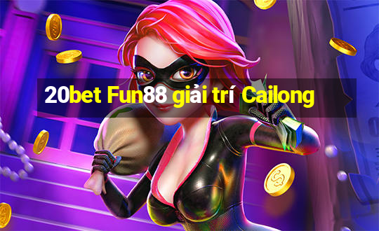 20bet Fun88 giải trí Cailong