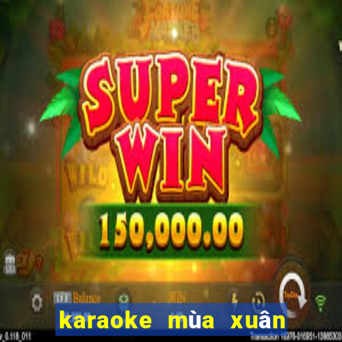 karaoke mùa xuân của mẹ