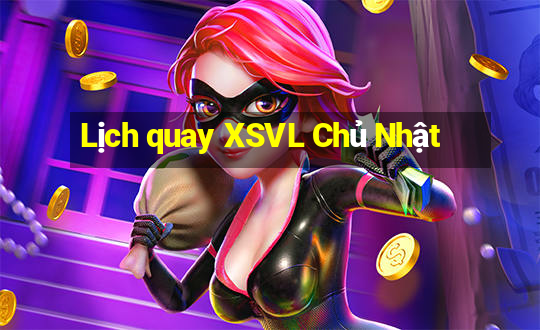 Lịch quay XSVL Chủ Nhật