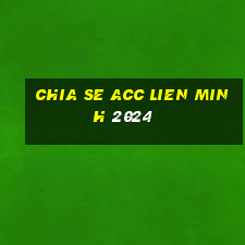 chia se acc lien minh 2024