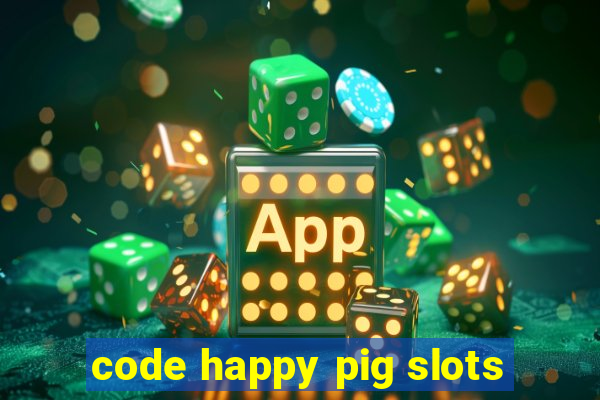 code happy pig slots