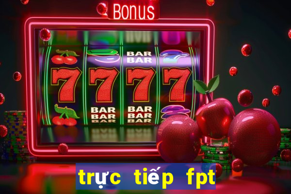 trực tiếp fpt bóng đá