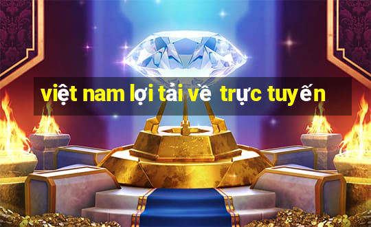 việt nam lợi tải về trực tuyến