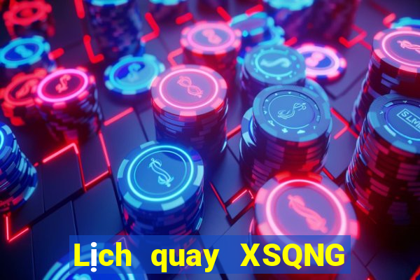 Lịch quay XSQNG ngày 21