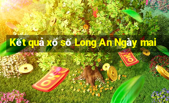 Kết quả xổ số Long An Ngày mai