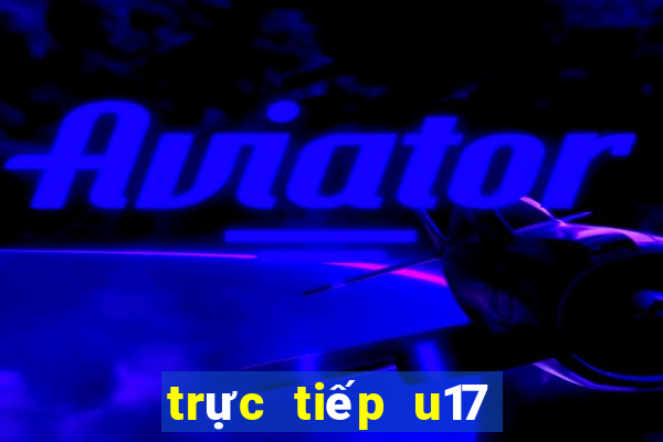 trực tiếp u17 việt nam u17 uzbekistan