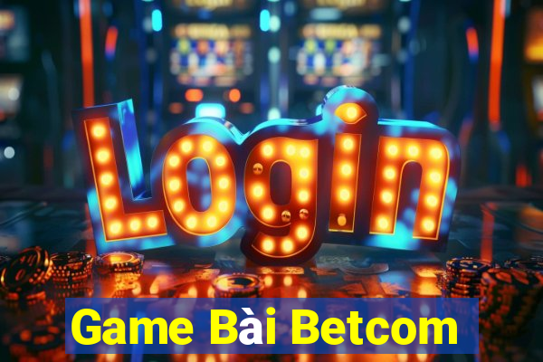 Game Bài Betcom