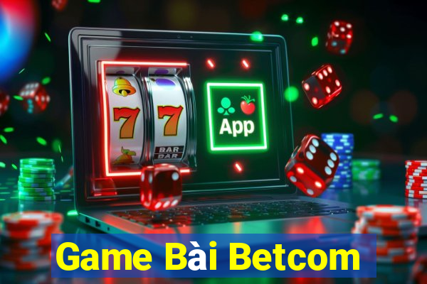 Game Bài Betcom