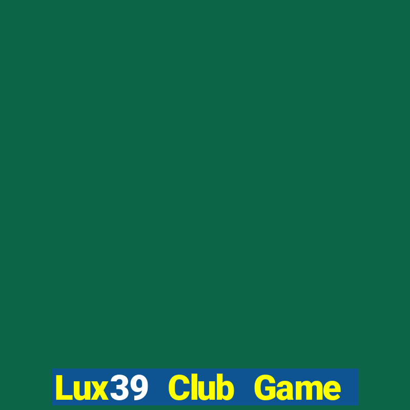 Lux39 Club Game Bài Có Code