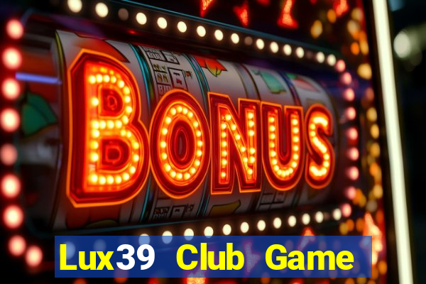 Lux39 Club Game Bài Có Code