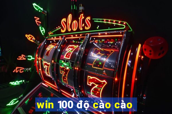 win 100 độ cào cào