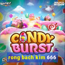 rong bach kim 666