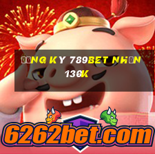 Đăng ký 789Bet Nhận 130k