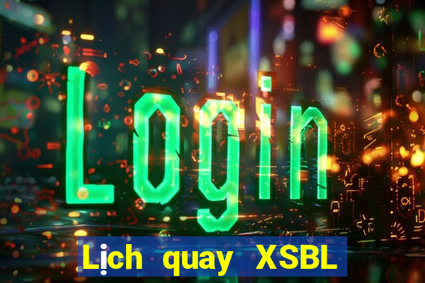 Lịch quay XSBL hôm nay