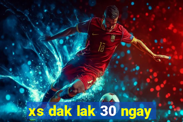 xs dak lak 30 ngay