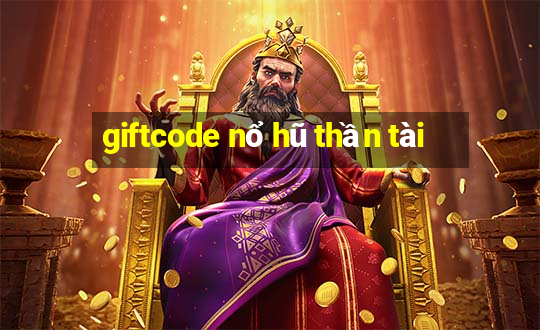 giftcode nổ hũ thần tài