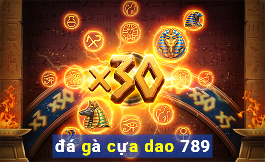 đá gà cựa dao 789