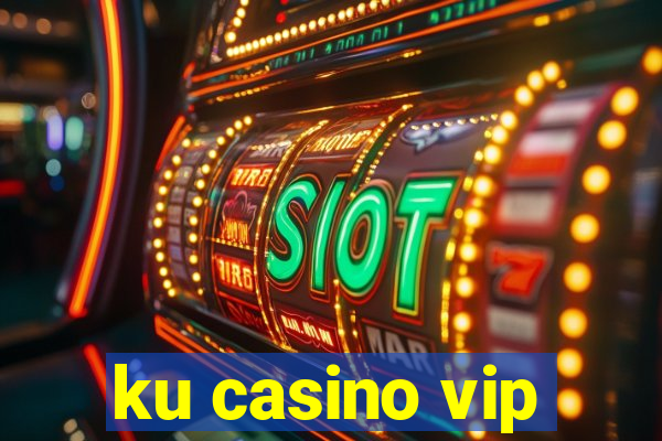 ku casino vip