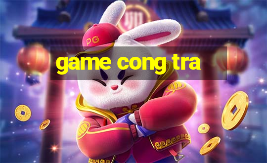 game cong tra