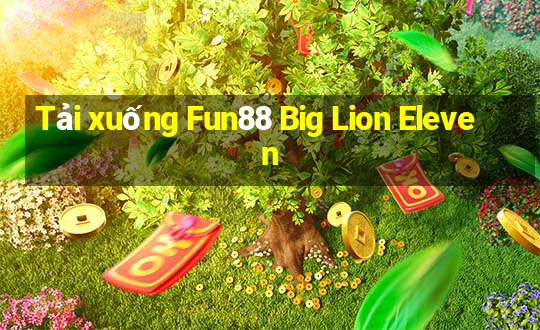 Tải xuống Fun88 Big Lion Eleven