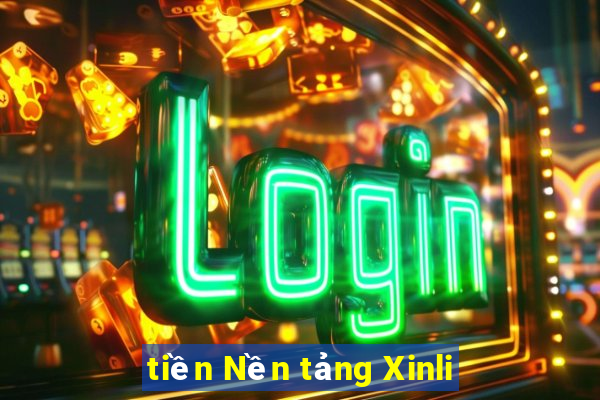 tiền Nền tảng Xinli