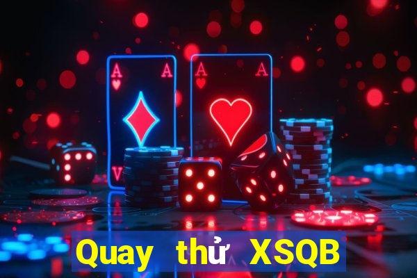 Quay thử XSQB ngày 24