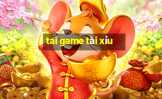 tai game tài xỉu