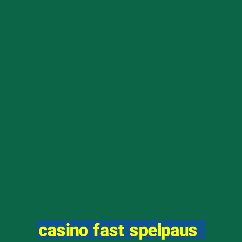 casino fast spelpaus