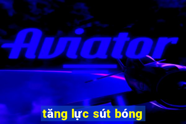 tăng lực sút bóng