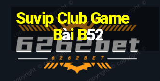 Suvip Club Game Bài B52