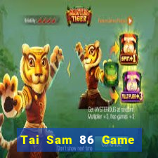 Tai Sam 86 Game Bài Rút Tiền Uy Tín