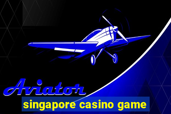 singapore casino game