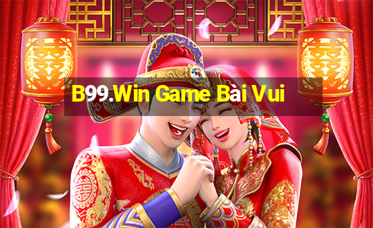 B99.Win Game Bài Vui