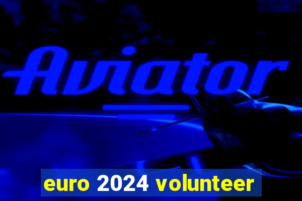 euro 2024 volunteer