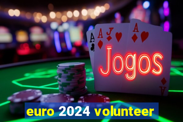 euro 2024 volunteer