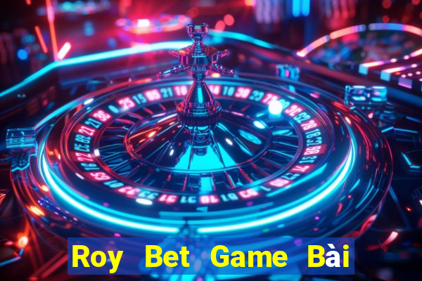 Roy Bet Game Bài Khuyến Mãi