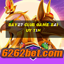 Bay27 Club Game Bài Uy Tín