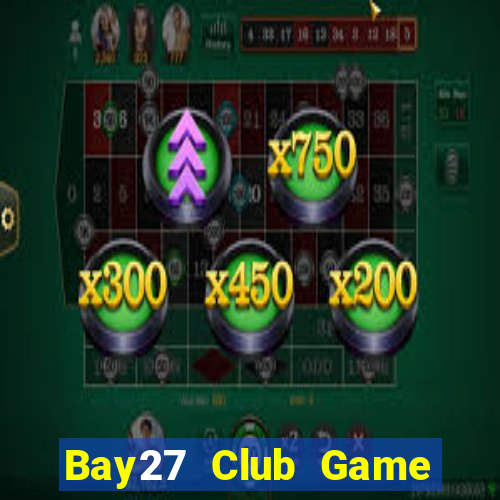 Bay27 Club Game Bài Uy Tín