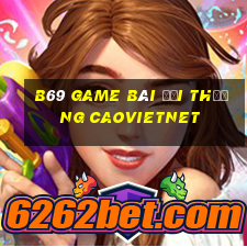 B69 Game Bài Đổi Thưởng Caovietnet