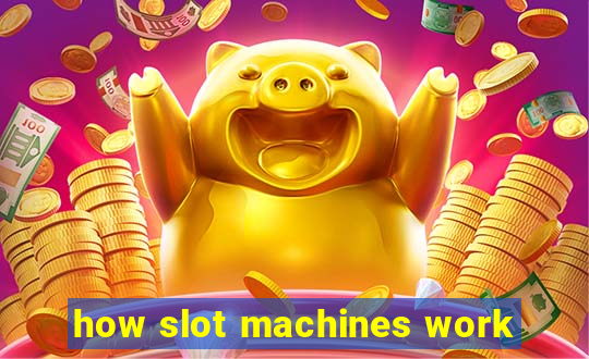 how slot machines work