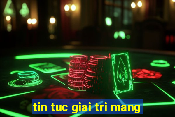 tin tuc giai tri mang