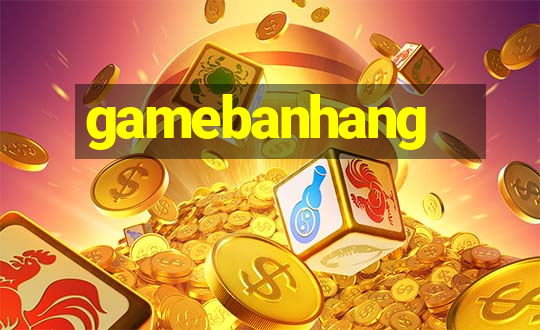 gamebanhang