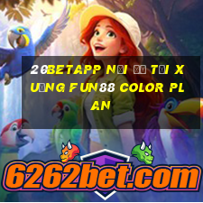 20betapp Nơi để tải xuống Fun88 Color Plan