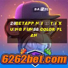 20betapp Nơi để tải xuống Fun88 Color Plan