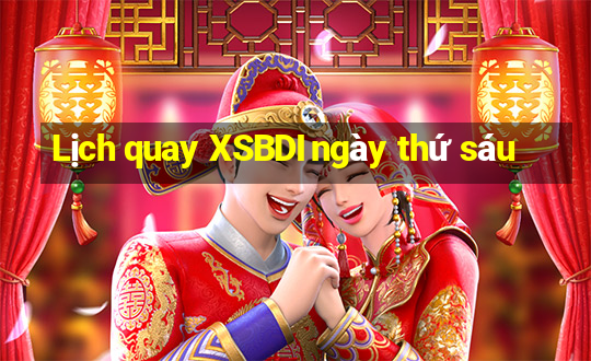 Lịch quay XSBDI ngày thứ sáu