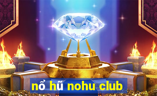 nổ hũ nohu club