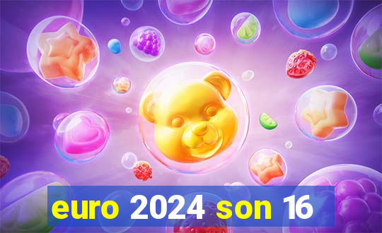 euro 2024 son 16