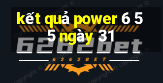 kết quả power 6 55 ngày 31