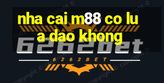 nha cai m88 co lua dao khong