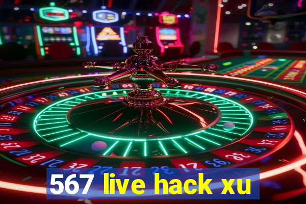 567 live hack xu